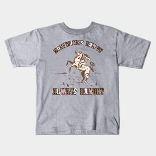 Always ranchy Kids T-Shirt